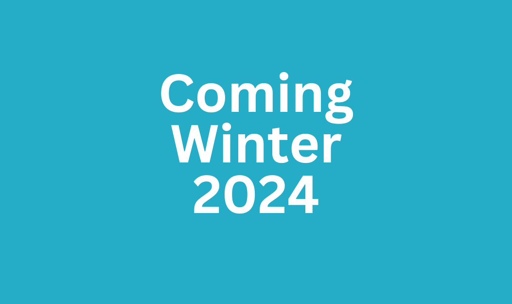 Coming Winter 2024