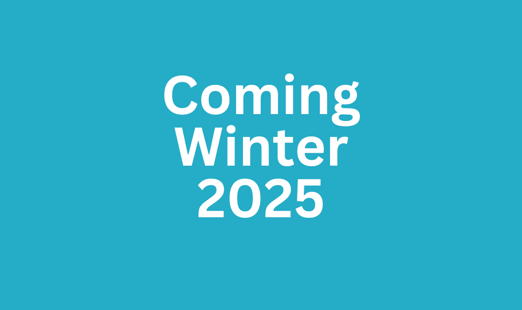 Coming Winter 2025